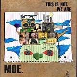 moe. - This Is Not, We Are