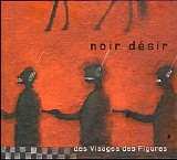 Noir Désir - Des Visages Des Figures