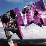Mew - I Should Have Been A Tsin-Tsi (For You)