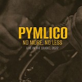 Pymlico - No More, No Less: Live In The Studio, 2022