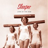 Sleeper - Look At You Now