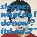Sleeper - What Do I Do Now?