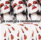 Fabulous Thunderbirds, The - Painted On