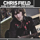 Field, Chris featuring Sam Brown - Make It Tonight