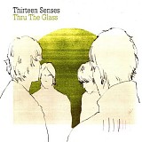Thirteen Senses - Thru The Glass