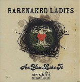 Barenaked Ladies - As You Like It