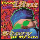 Pere Ubu - Story Of My Life