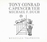 Tony Conrad, C. Spencer Yeh & Michael Francis Duch - Musculus Trapezius
