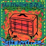 Mutton Birds, The - The Heater