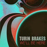 Turin Brakes - We'll Be Here