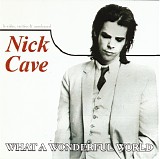 Nick Cave - What A Wonderful World. B-Sides, Rarities & Unreleased