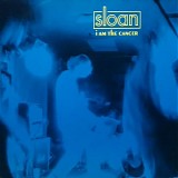 Sloan - I Am The Cancer