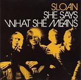 Sloan - She Says What She Means