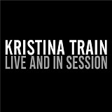 Train, Kristina - Live And In Session