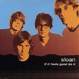 Sloan - If It Feels Good Do It