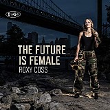 Roxy Coss - The Future Is Female
