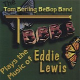 Tom Borling BeBop Band - Plays The Music Of Eddie Lewis