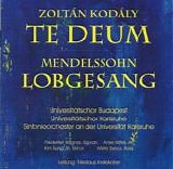 Universitätschor Karlsruhe / Universitätschor Budapest - Kodaly - Te Deum; Meldelssohn - Lobgesang