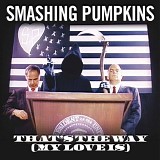 Smashing Pumpkins, The - That's The Way (My Love Is)