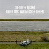 Die Toten Hosen - Trink Aus! Wir Müssen Gehen