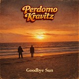 Perdomo Kravitz - Goodbye Sun