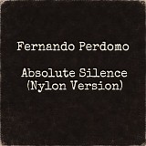 Perdomo, Fernando - Absolute Silence (nylon version)