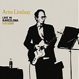 Arto Lindsay - Live In Barcelona 6/6/2006