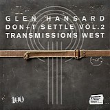 Hansard, Glen - Don't Settle - Vol. 2 Transmissions West