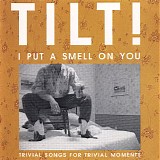 Tilt! - I Put A Smell On You