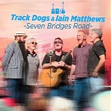 Matthews, Iain & Track Dog - Seven Bridges Road