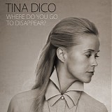 Dico, Tina - Where Do You Go To Disappear?