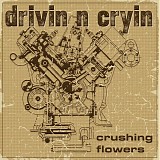 Drivin' N' Cryin' - Crushing Flowers