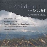 Huun-Huur-Tu, Vladimir Martynov, Tatyana Grindenko and Opus Posth, Olga Vyguzova - Children Of The Otter