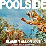 Poolside - Blame It All On Love