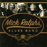 Mick Ralphs Blues Band - If It Ain't Broke