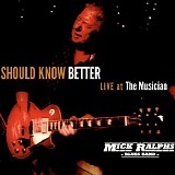 Mick Ralphs Blues Band - Should Know Better: Live at the Musician (Live)
