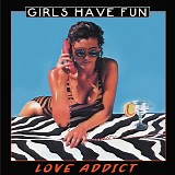 Girls Have Fun - Love Addict