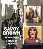 Savoy Brown - Shake Down / Getting To The Point