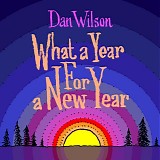 Wilson, Dan - What A Year For A New Year