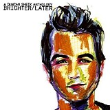 Sheik, Duncan - Brighter/Later: A Duncan Sheilk Anthology