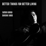 Sheik, Duncan & Simon Kafka - Better Things For Better Living