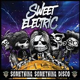 Sweet Electric - Something Something Disco