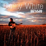 Danny White - South of the Big Town
