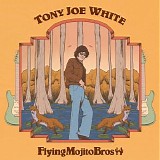 Tony Joe White / Flying Mojito Bros - The Swamp Fox