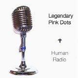 The Legendary Pink Dots - Human Radio
