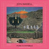 Jon Hassell - Music Is Invisible (Pentimento Volume Three)