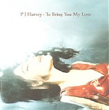 Harvey, PJ (PJ Harvey) - To Bring You My Love