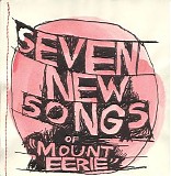 Mount Eerie - Seven New Songs Of Mount Eerie