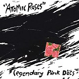 Legendary Pink Dots - Atomic Roses