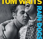 Tom Waits - Rain Dogs (2023)